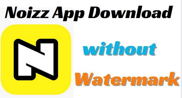 Noizz App Latest Version Download without Watermark & No Ads Pro APK