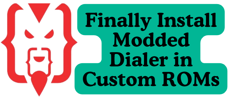 Finally Install Modded Dialer in Custom ROMs