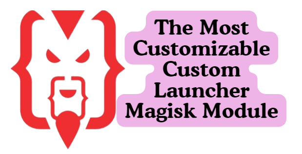 The Most Customizable Custom Launcher Magisk Module