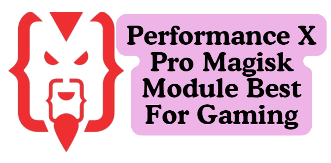 Performance X Pro Magisk Module Best For Gaming