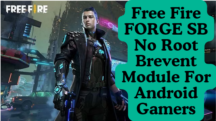 Free Fire FORGE SB No Root Brevent Module For Android Gamers