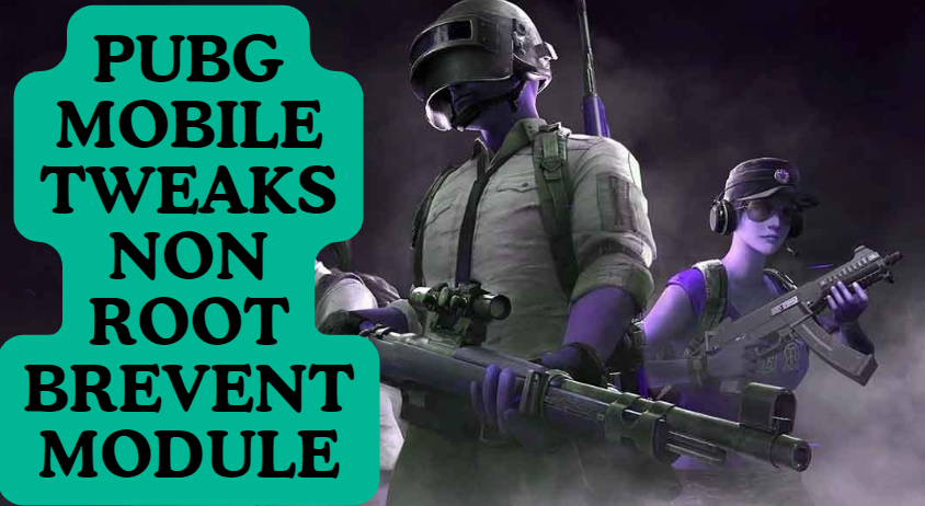 PUBG MOBILE TWEAKS NON ROOT BREVENT MODULE