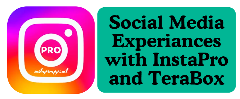 Social Media Experiances with InstaPro and TeraBox APKs