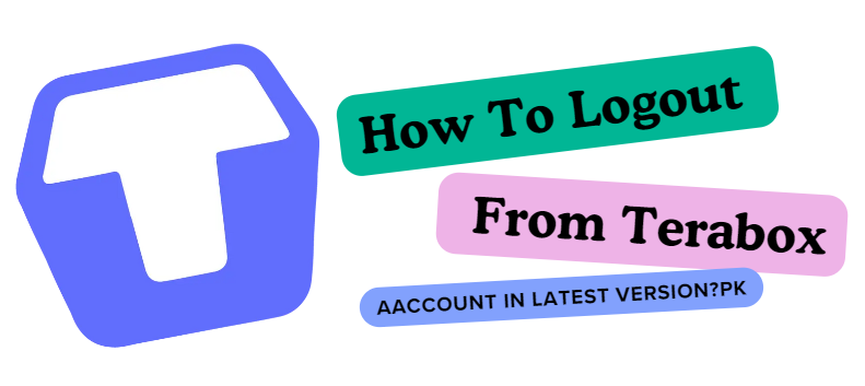 How To Logout From Terabox Account In Latest Version?