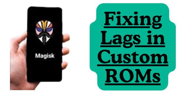 Fixing Lags in Custom ROMs for Faster App Performance and Optimizer