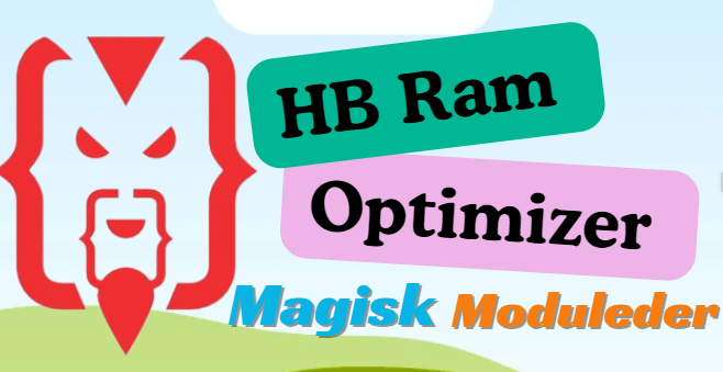 HB Ram Optimizer Magisk Module You Should Try in