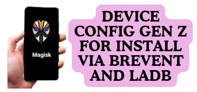 DEVICE CONFIG GEN Z FOR INSTALL VIA BREVENT AND LADB