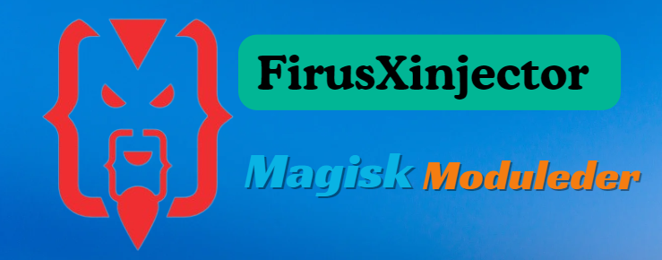 FirusXinjector Magisk Module V2.1.3