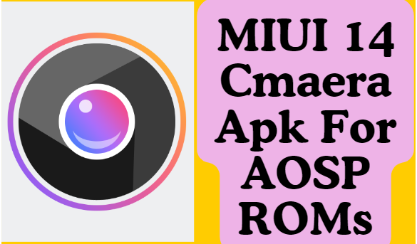 MIUI 14 Cmaera Apk For AOSP ROMs