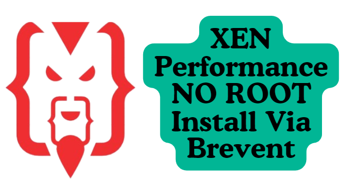XEN Performance NO ROOT Install Via Brevent
