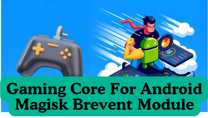 GamingCore For Android Magisk Brevent Module