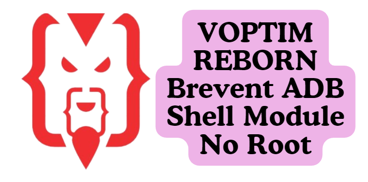 VOPTIM REBORN Brevent ADB Shell Module No Root