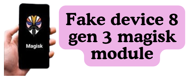 Fake device 8 gen 3 magisk module