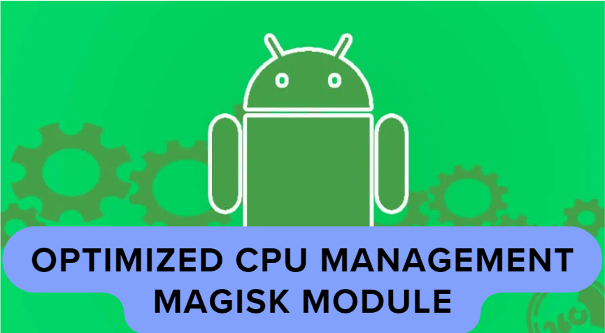 Optimized CPU Management Magisk Module