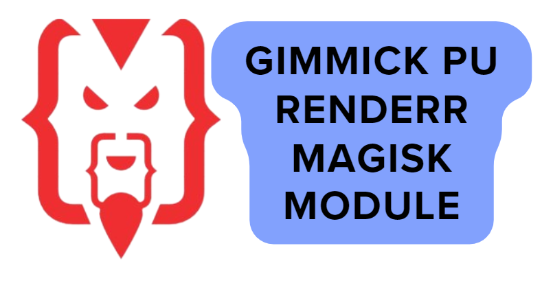 Gimmick PU RENDERR Magisk Module