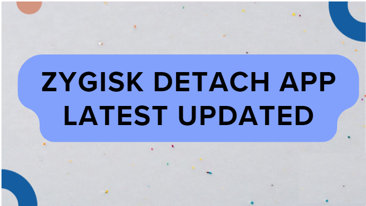 Zygisk Detach App Latest Updated