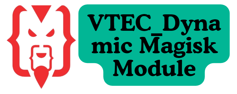 VTEC_Dynamic Magisk Module