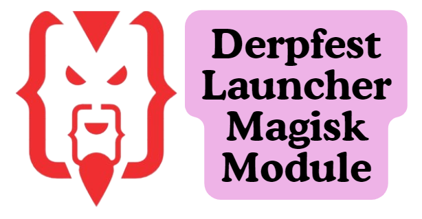 Derpfest Launcher Magisk Module Ported For Android 14