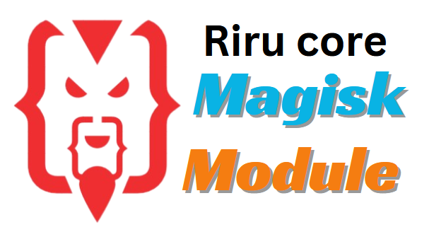 Riru Core Magisk Module