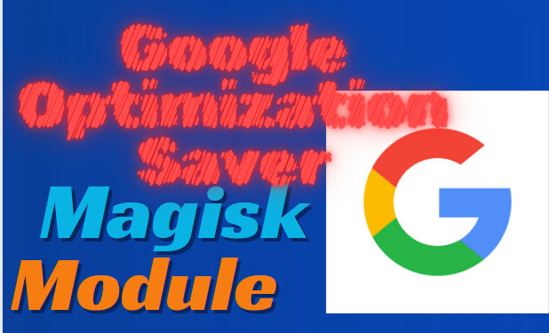 Google Optimization Saver Magisk Module