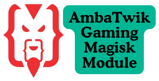 AmbaTwik Gaming Magisk Module