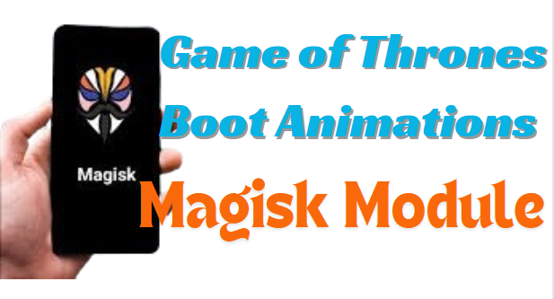 Game of Thrones Boot Animations Magisk Module