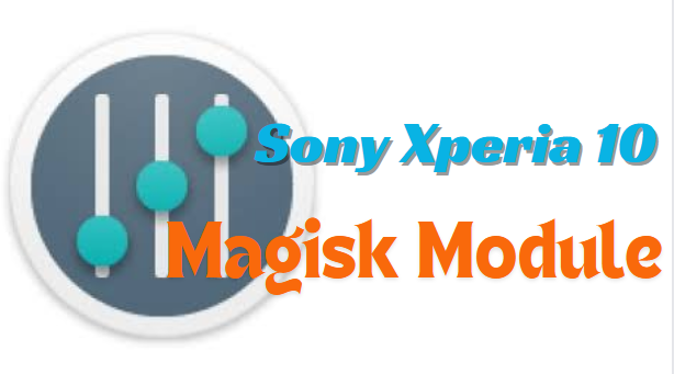 Sony Xperia 10 Magisk Module Best For Sounds