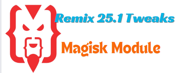 Remix 25.1 Tweaks Magisk Module