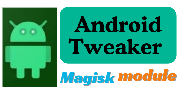 Android Tweaker Magisk Module Latest