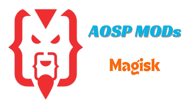 AOSP MODs Magisk You Should