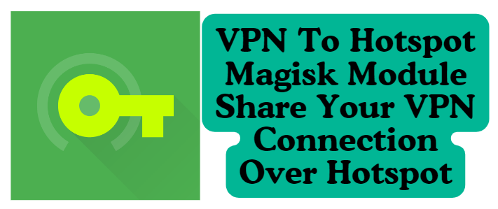 VPN To Hotspot Magisk Module Share Your VPN Connection Over Hotspot