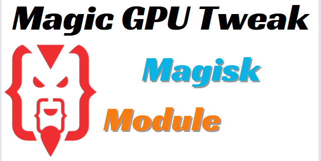 Magic GPU Tweak Magisk Module