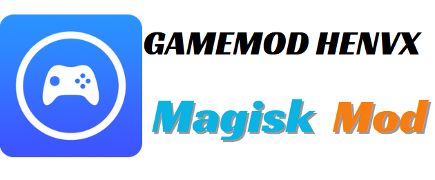 GAMEMOD HENVX MAGISK MOD
