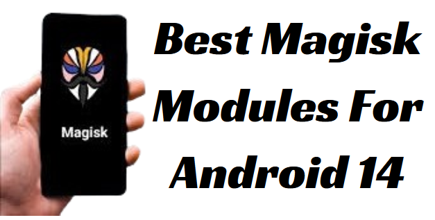 Best Magisk Modules For Android 14 You Should Try in