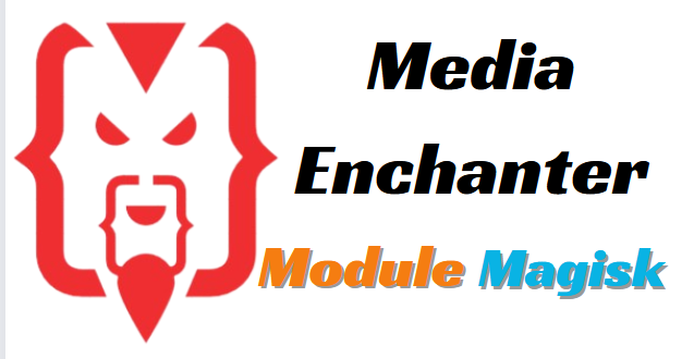 Media Enchanter Magisk Module Latest