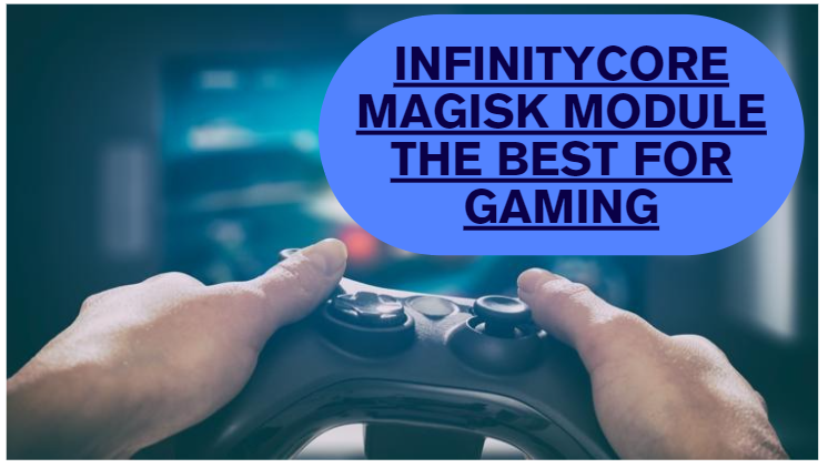 InfinityCore Magisk Module The Best For Gaming