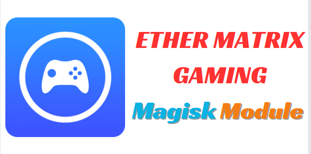ETHER MATRIX GAMING MAGISK MODULE